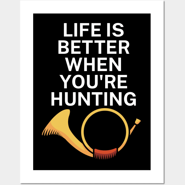 Life is better when you're hunting Wall Art by maxcode